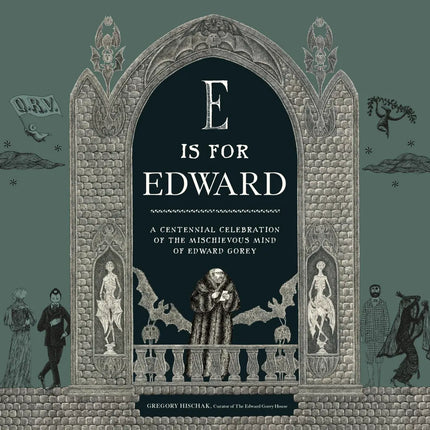 E is for Edward: A Centennial Celebration of the Mischievous Mind of Edward Gorey