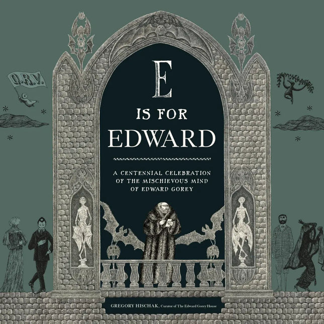 PRE-ORDER - E is for Edward: A Centennial Celebration of the Mischievous Mind of Edward Gorey