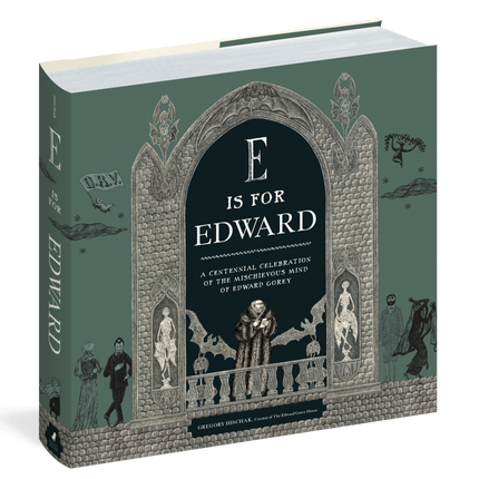 E is for Edward: A Centennial Celebration of the Mischievous Mind of Edward Gorey