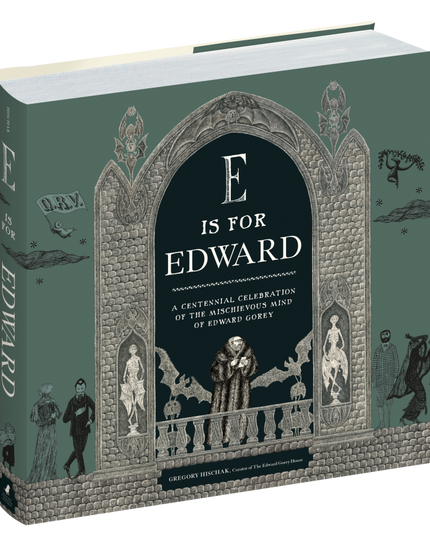 PRE-ORDER - E is for Edward: A Centennial Celebration of the Mischievous Mind of Edward Gorey