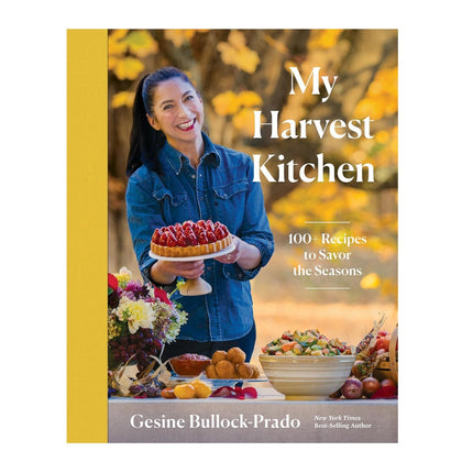 My Harvest Kitchen: 100+ Recipes to Savor the Season